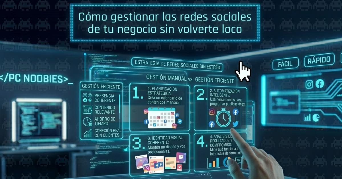 Cómo gestionar las redes sociales de tu negocio sin volverte loco